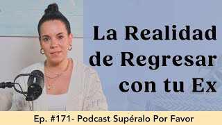 171 La realidad de volver con tu ex [upl. by Kessler]