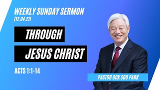 Sunday Sermon by Pastor Ock Soo Park  Through Jesus Christ 120421 [upl. by Kcor]