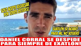 DANIEL CORRAL SE DESPIDE DE EXATLON Y CONFIESA POR QUE ACEPTO REGRESAR UNA ÚLTIMA VEZ [upl. by Ahtikal]