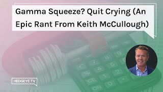 Gamma Squeeze Quit Crying An Epic Rant From Keith McCullough [upl. by Brocky]