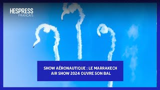 Show aéronautique  Le Marrakech air show 2024 ouvre son bal [upl. by Htirehc686]