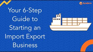 Your 6Step Guide to Starting an Import Export Business [upl. by Yanaton]