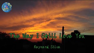 The Way I Still Love You  Reynard Silva lyrics [upl. by Betthel]