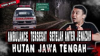 ANTER JENAZAH PULANG KAMPUNG SUPIR AMBULAN TERSESAT DI HUTAN HOROR JAWA TENGAHMERINDING [upl. by Nohj]