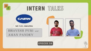 Intern Talks 2024  Episode 4  Cairn  Bhavesh Puri and Aman Pandey [upl. by Isteb]