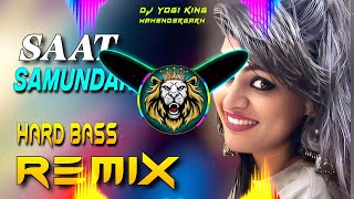 Saat Samundar Paar Dj Remix Hard Bass  Full Vibrations Mix Hindi Song  Dj Yogi King Mahendergarh [upl. by Jana]