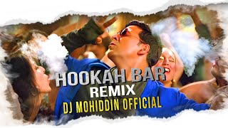 Hookah Bar  Edm Fire Remix  DJ Mohiddin  Akshay Kumar  Himesh Reshammiya  Viral Dj Song 2024 [upl. by Starla930]