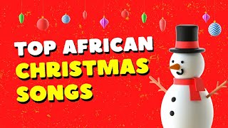 Christmas Songs Playlist  Top African Christmas Songs [upl. by Ahsiam]