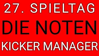 27 Spieltag  die NOTEN  Kicker Manager Spiel [upl. by Valma]