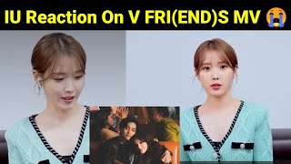 IU Reaction On Taehyung FRIENDS MV 😭 [upl. by Asyar189]