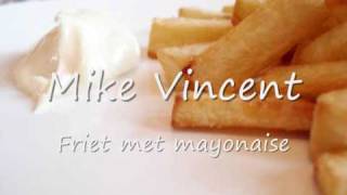 Mike Vincent  Friet met mayonaise [upl. by Afrika]