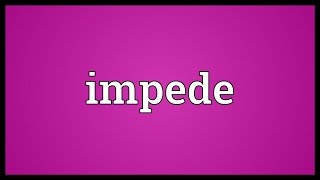 Impede Meaning [upl. by Stanislaus630]