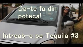 INTREABO PE TEQUILA 3 quotDate fa din potecaquot [upl. by Gabe]