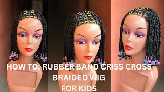 DIY CRISS CROSS RUBBER BAND BRAIDED WIG FOR KIDS TUTORIAL [upl. by Enitselec]