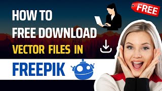 How To Free Download Vector Files in Freepik 2023 [upl. by Ecyac]