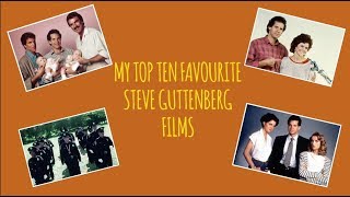 MY TOP TEN FAVOURITE STEVE GUTTENBERG FILMS [upl. by Pritchett]