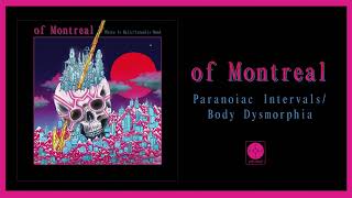 of Montreal  Paranoiac IntervalsBody Dysmorphia OFFICIAL AUDIO [upl. by Tiernan]