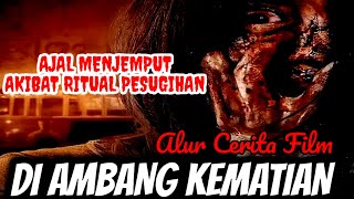 AJAL MENJEMPUT AKIBAT RITUAL PESUGIHANALUR CERITA FILM DI AMBANG KEMATIAN 2023 FILM HOROR TERBARU [upl. by Enelyad]