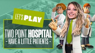 Lets Play Two Point Hospital  HAVE A LITTLE PATIENTS Two Point Hospital PC Gameplay [upl. by Nira178]