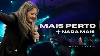 Mais Perto  Nada Mais  Ao Vivo  Maíra Oliveira [upl. by Ryder]