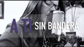 A TI  SIN BANDERA  COVER  GrissRom [upl. by Sandell395]