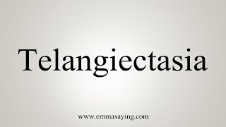 How To Say Telangiectasia [upl. by Ahsenal]