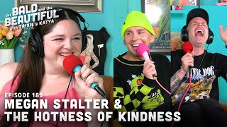 Megan Stalter amp the Hotness of Kindness with Trixie and Katya  The Bald and the Beautiful Podcast [upl. by Narda]