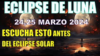 ECLIPSE DE LUNA 24 25 MARZO 2024 LUNA LLENA en LIBRA ESCUCHA ESTO ANTES del ECLIPSE SOLAR [upl. by Ahsimat]