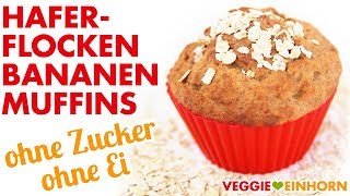 Vegane HAFERFLOCKENBANANENMUFFINS  Gesund backen ohne Zucker und ohne Ei [upl. by Susejedairam680]