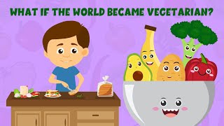 What if the world became vegetarian  Vegetarian vs Non Vegetarian Diet  Learning Junction [upl. by Ynnal]