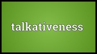 Talkativeness Meaning [upl. by Esac]