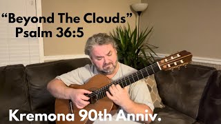 “Beyond The Clouds” Kremona 90th Anniversary Classical Guitar Psalm 365 [upl. by Noiz534]