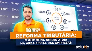 Reforma tributária o que muda no diaadia na área fiscal das empresas [upl. by Tsnre905]