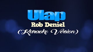 ULAP  Rob Deniel KARAOKE VERSION [upl. by Apfelstadt905]