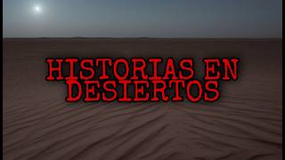 Historias Realmente Aterradoras Ocurridas en el Desierto [upl. by Ryley]