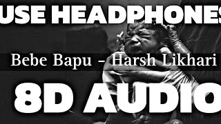 Bebe Bapu  8d audio Harsh Likhari  Use headphones  Full song [upl. by Hgielram174]