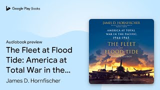 The Fleet at Flood Tide America at Total War… by James D Hornfischer · Audiobook preview [upl. by Zachery]