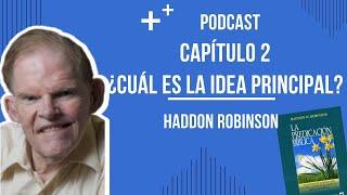 HADDON ROBINSON I CAP 2 CUÁL ES LA IDEA PRINCIPALl Eps 2 [upl. by Lhok]