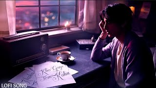 Kho Gaye Tom Kaha  Lofi Song [upl. by Annerahs575]