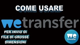 WETRANSFER Come usare Wetransfer PC e Mac TUTORIAL invio file di grosse dimensioni ALEX P [upl. by Ahsiela]