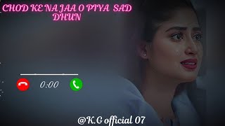 Chod ke Na Jaa o piya sad ringtone  flute ringtone  best ringtone  new ringtone 2024 ringtone [upl. by Farika]