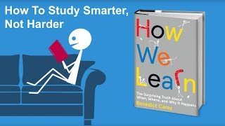 How To Study Smarter Not Harder  From How We Learn by Benedict Carey [upl. by Sirhc]