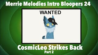 Merrie Melodies Intro Bloopers 24 CosmicLeo Strikes Back Part 2 [upl. by Niwle71]