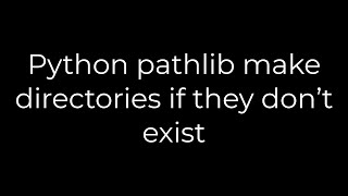 Python Python pathlib make directories if they don’t exist5solution [upl. by Shepperd]