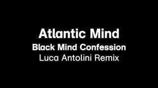 Atlantic Mind  Black Mind Confession Luca Antolini DJ Remix [upl. by Ray]