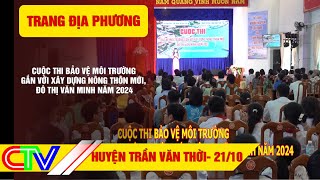 TRANG ĐỊA PHƯƠNG TRẦN VĂN THỜI 21102024  CUỘC THI BẢO VỆ MÔI TRƯỜNG GẮN VỚI XDNTM ĐTVM NĂM 2024 [upl. by Karol716]