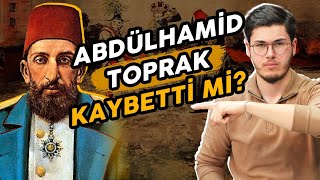 Abdülhamid döneminde toprak kaybedildi mi Toprak satıldı mı [upl. by Sotos]