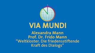 Weltkloster Die friedensstiftende Kraft des Dialogs  Alexandra Mann MA Prof Dr Frido Mann [upl. by Micah311]