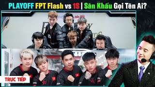 TRỰC TIẾP PLAYOFF FPT FLASH vs ONE STAR  Trận Chiến Sinh Tử  SÂN KHẤU LỚN Gọi Tên Ai [upl. by Bright358]