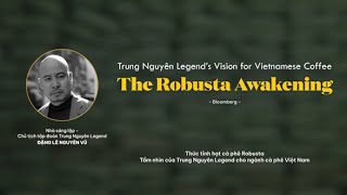 Bloomberg Trung Nguyên Legend’s Vision for Vietnamese Coffee  The Robusta Awakening [upl. by Shelton233]